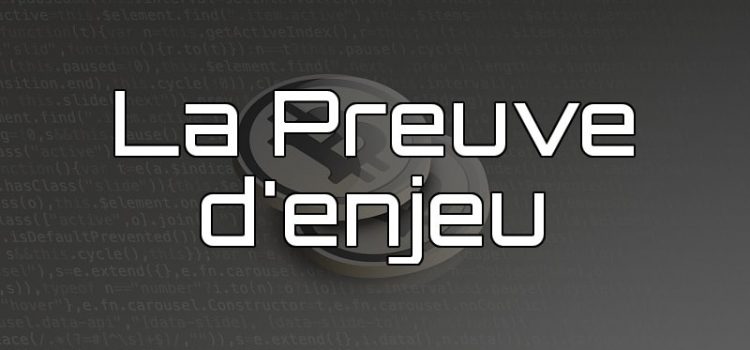 Les algorithmes de consensus : la preuve d’enjeu Preuve d'enjeu (PoS)