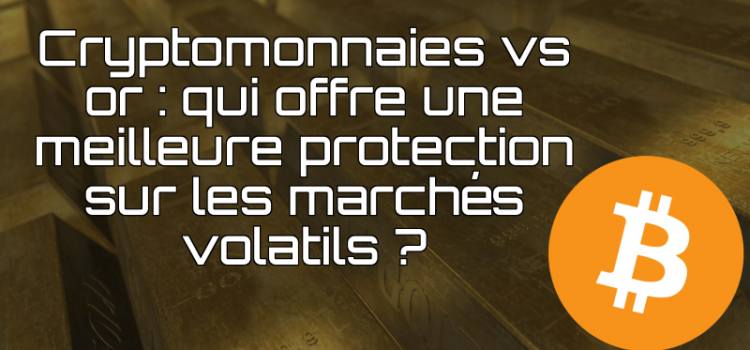Cryptomonnaies vs or – qui offre une meilleure protection sur les marchés volatils ? cryptomonnaies vs or